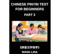 Chinese Pinyin Test for Beginners (Part 3)- Mandarin Chinese HSK Test Series Accelerated Learning of Characters with Pinyin & English Explanations, Easy Vocabulary, and Multiple-Choice Exercises