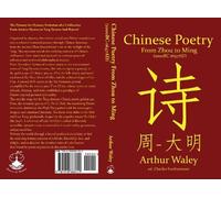 Chinese Poetry From Zhou to Ming (1000BC-1647AD): The Dynasty-by-Dynasty Evolution of a Civilization From Ancient Hymns to Tang Taverns And Beyond