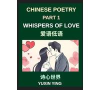 Chinese Poetry (Part 1)- Whispers of Love, A Heartfelt Journey Through Romantic Love, Attraction, and Emotional Connections in Chinese Poetry