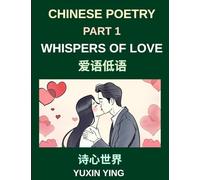 Chinese Poetry (Part 1)- Whispers of Love, A Heartfelt Journey Through Romantic Love, Attraction, and Emotional Connections in Chinese Poetry