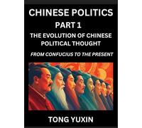 Chinese Politics (Part 1)- The Evolution of Chinese Political Thought: From Confucius to the Present, A Millennium in Transition, The Journey of ... History: From Confucius to the Present, A