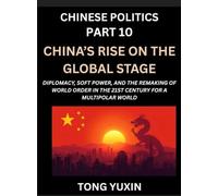 Chinese Politics (Part 10)- China's Rise on the Global Stage, Diplomacy, Soft Power, and the Remaking of World Order in the 21st Century for a Multipolar World: Principles and Progress