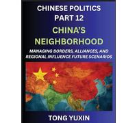Chinese Politics (Part 12)- China's Neighborhood, Managing Borders, Alliances, and Regional Influence, China's Rise and Regional Dynamics in Asia, ... Regional Alliances: Principles and Progress