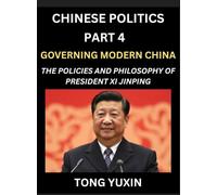 Chinese Politics (Part 4)- Governing Modern China, The Policies and Philosophy of President Xi Jinping,Leadership Vision, Corruption Crackdown, ... Characteristics: Principles and Progress