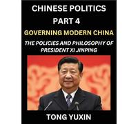 Chinese Politics (Part 4)- Governing Modern China, The Policies and Philosophy of President Xi Jinping¿Leadership Vision, Corruption Crackdown, ... Characteristics: Principles and Progress