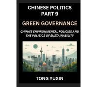 Chinese Politics (Part 9)- Green Governance, China's Environmental Policies and the Politics of Sustainability, Growth, Governance, and Environmental ... in Policy Frameworks: Principles and Progress