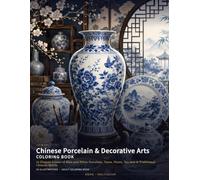Chinese Porcelain & Decorative Arts Coloring Book: 24 Elegant Scenes of Blue-and-White Porcelain, Vases, Plates, Tea Sets & Traditional Chinese Motifs (Chinese Classics Coloring Books)