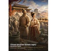 Chinese Qin & Han Dynasty Legacy Coloring Book: 24 Majestic Scenes of Terracotta Warriors, Han Palaces, Silk Road Beginnings & Ancient Imperial Life (Chinese Classics Coloring Books)