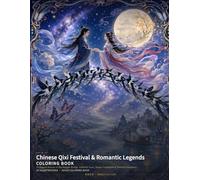 Chinese Qixi Festival & Romantic Legends Coloring Book: 24 Elegant Scenes of the Magpie Bridge, Celestial Love, Qiqiao Traditions & Timeless Romance (Chinese Classics Coloring Books)
