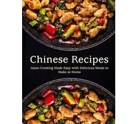 Chinese Recipes: Asian Cooking Made Easy with Delicious Meals to Make at Home