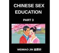 Chinese Sex Education (Part 3)- Brief Essays on Human Biology, Physiology, and Psychology, Learn to Read Mandarin Chinese Characters and Understand ... and HSK Preparation for All Levels