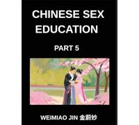 Chinese Sex Education (Part 5)- Handbook for Teens and Young Adults, Puberty, Safe Sex, Emotional Health, and Healthy Relationships Explained