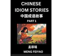 Chinese Short Idiom Stories for Beginners (Part 1)- Discover Mandarin Chinese Language and Culture with Easy Lessons for Beginners, Fast Learn ... English for Improving Chinese Reading Skill