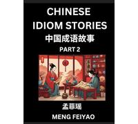 Chinese Short Idiom Stories for Beginners (Part 2)- Discover Mandarin Chinese Language and Culture with Easy Lessons for Beginners, Fast Learn ... English for Improving Chinese Reading Skill