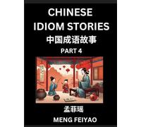 Chinese Short Idiom Stories for Beginners (Part 4)- Discover Mandarin Chinese Language and Culture with Easy Lessons for Beginners, Fast Learn ... English for Improving Chinese Reading Skill