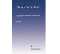 Chinese simplified: Being a practical grammar of the Chinese language