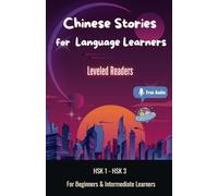 Chinese Stories for Language Learners - For Beginners & Intermediate Learners: 10 Short Stories with Characters, Pinyin, English Translation and ... Reader (Chinese Leveled Readers)