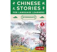 Chinese Stories for Language Learners: Intermediate Volume 1 - A Bilingual Collection of Folktales, Idioms, Proverbs, Myths, Historical & Modern Stories (Chinese Story)