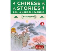 Chinese Stories for Language Learners: Intermediate Volume 2 - A Bilingual Collection of Folktales, Idioms, Proverbs, Myths, Historical & Modern Stories