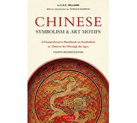 Chinese Symbolism & Art Motifs (Fourth Revised Edition) /anglais: A Comprehensive Handbook on Symbolism in Chinese Art Through the Ages