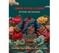 Chinese Textile & Fashion - Patterns and Elegance: A Cultural Coloring Book for Adults & Teens (Chinese Coloring Journey)