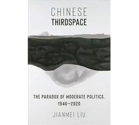 Chinese Thirdspace: The Paradox of Moderate Politics, 1946-2020 (Global Chinese Culture)