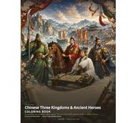 Chinese Three Kingdoms & Ancient Heroes Coloring Book: 24 Legendary Scenes of Strategists, Ancient Warriors, River Cliffs, Banners & Heroic Chinese History (Chinese Classics Coloring Books)
