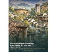 Chinese Traditional Dwellings & Vernacular Architecture Coloring Book: 24 Beautiful Scenes of Courtyards, Regional Homes, Village Architecture & Traditional Living (Chinese Classics Coloring Books)