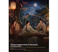 Chinese Traditional Music & Instruments Coloring Book: 24 Elegant Scenes of Guqin, Pipa, Erhu, Dizi, Guzheng, Drums, Bells & Classical Chinese Musical Culture (Chinese Classics Coloring Books)