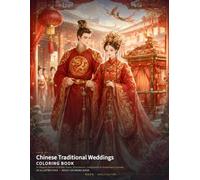 Chinese Traditional Weddings Coloring Book: 24 Elegant Scenes of Bridal Dress, Processions, Ceremonies & Auspicious Customs (Chinese Classics Coloring Books)