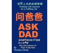 Chinese Translation of "Ask Dad 问爸爸 : Key Life Lessons I’d Pass To My Kids 我将教给我的孩子们重要的人生课程": Chinese-English Bilingual Edition