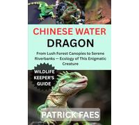 CHINESE WATER DRAGON: From Lush Forest Canopies to Serene Riverbanks - Ecology of This Enigmatic Creature
