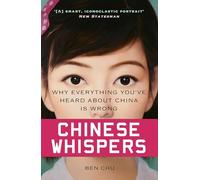 Chinese Whispers: Why Everything You've Heard About China is Wrong