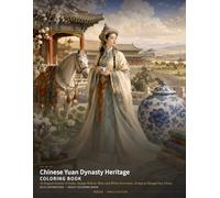 Chinese Yuan Dynasty Heritage Coloring Book: 24 Elegant Scenes of Dadu, Steppe Riders, Blue-and-White Porcelain, Drama & Mongol-Era China (Chinese Classics Coloring Books)