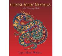 Chinese Zodiac Mandala Coloring Book for Adults: Beautiful Mandala Designs Featuring Chinese Zodiac Animals & Symbolic Compositions for Relaxation, Mindfulness and Lunar New Year Celebrations