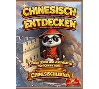 Chinesisch entdecken: Lustige Spiele und Aktivitäten für Kinder zum Chinesischlernen (Bücher zum Erlernen der chinesischen Sprache Mandarin)