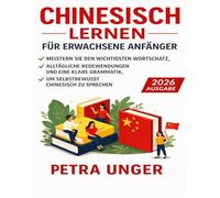 Chinesisch Lernen Für Erwachsene Anfänger: Meistern Sie den wichtigsten Wortschatz, alltägliche Redewendungen und eine klare Grammatik, um selbstbewusst Chinesisch zu sprechen
