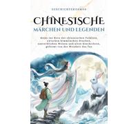 Chinesische Märchen und Legenden: Reise ins Herz der chinesischen Folklore, zwischen himmlischen Drachen, unsterblichen Weisen und alten Geschichten, ... von der Weisheit des Tao (GeschichteKosmos)