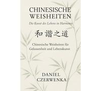 Chinesische Weisheiten:: Die Kunst des Lebens in Harmonie. Chinesische Weisheiten für Gelassenheit und Lebenskunst