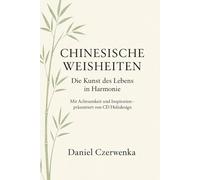 Chinesische Weisheiten:: Die Kunst des Lebens in Harmonie, mit Achtsamkeit und Inspiration - präsentiert von CD Holzdesign