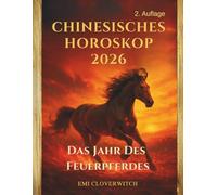 Chinesisches Horoskop 2026: Das Jahr des Feuerpferdes - Für alle 12 chinesischen Tierkreiszeichen