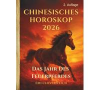 Chinesisches Horoskop 2026: Das Jahr des Feuerpferdes - Für alle 12 chinesischen Tierkreiszeichen