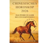 Chinesisches Horoskop 2026 - Das Pferd im Jahr des Feuerpferdes: Impulse für Fokus, Freiheit und bewusste Entscheidungen