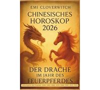 Chinesisches Horoskop 2026 - Der Drache im Jahr des Feuerpferdes: Impulse für Klarheit, Mut und bewusste Entscheidungen