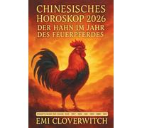 Chinesisches Horoskop 2026 - Der Hahn im Jahr des Feuerpferdes: Klarheit, Selbstbewusstsein und bewusste Entscheidungen