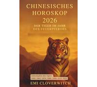 Chinesisches Horoskop 2026 - Der Tiger im Jahr des Feuerpferdes: Impulse für Klarheit, innere Stärke und bewusste Entscheidungen