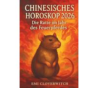 Chinesisches Horoskop 2026 - Die Ratte im Jahr des Feuerpferdes: Ruhige Impulse für bewusste Entscheidungen in Alltag, Beziehungen und Beruf