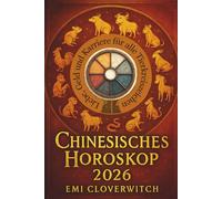 Chinesisches Horoskop 2026: Liebe, Geld und Karriere für alle Tierkreiszeichen