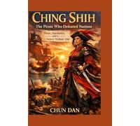 Ching Shih: The Pirate Who Defeated Nations Power, Negotiation, and a Victory Without War