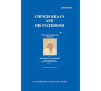 CHINGIS KHAAN AND HIS STATEHOOD: “Civilized World of nomads or Mongolian statehood (Lessons from history, Mongol, Tartari, Tataar and other issues)”